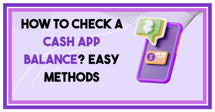 How To Check a Cash App Balance? Easy Methods 