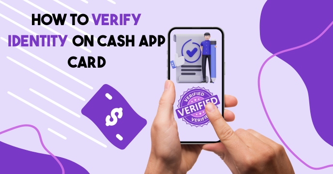 How to Verify Identity on Cash App Card [Step-by-Step]